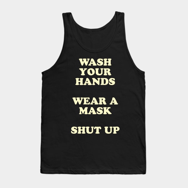 Wash Your Hands, Wear A Mask, Shut Up Tank Top by tommartinart